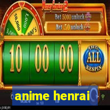 anime henrai